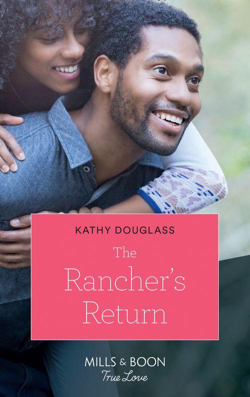 Sweet Briar Sweethearts - The Rancher&#39;s Return (Mills &amp; Boon True Love) (Sweet Briar Sweethearts, Book 5)