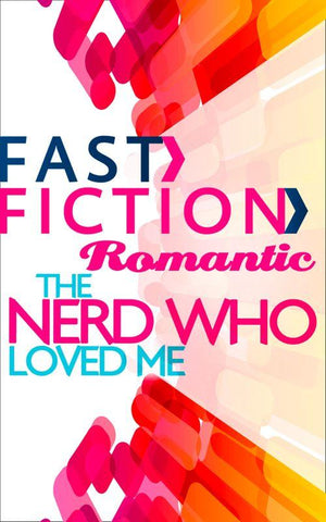 The Nerd Who Loved Me (Fast Fiction): First edition