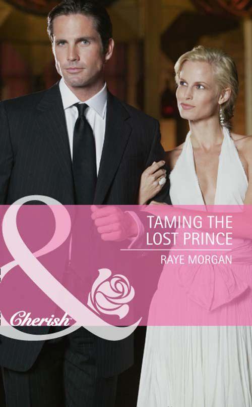 Taming the Lost Prince (Mills &amp; Boon Cherish): First edition