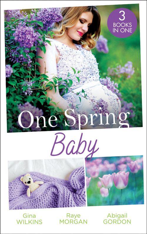 One Spring Baby: The Bachelor&#39;s Little Bonus (Proposals &amp; Promises) / Keeping Her Baby&#39;s Secret / A Baby for the Village Doctor