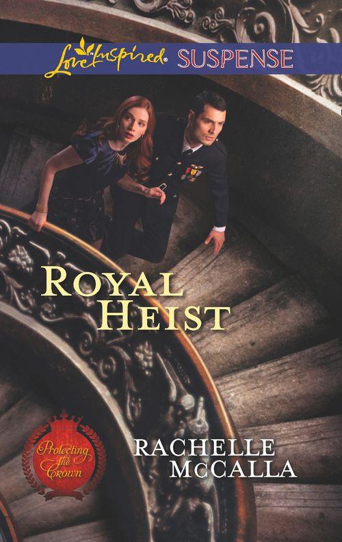 Protecting the Crown - Royal Heist (Mills &amp; Boon Love Inspired Suspense) (Protecting the Crown, Book 3): First edition