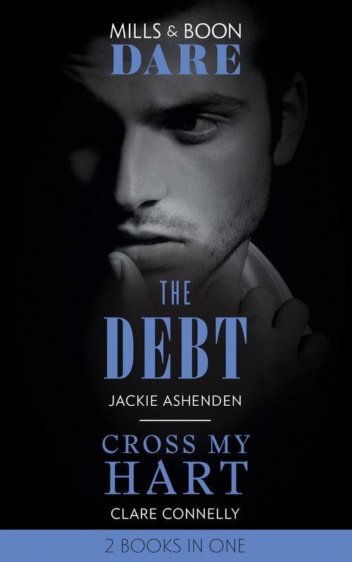 The Debt / Cross My Hart: The Debt / Cross My Hart (Mills &amp; Boon Dare)