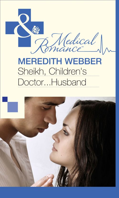 Sheikh, Children&#39;s Doctor...Husband (Mills &amp; Boon Medical): First edition