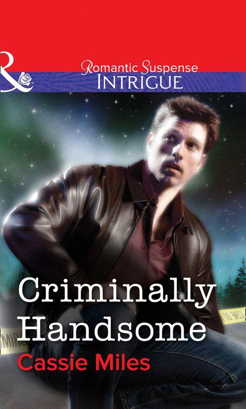 Criminally Handsome (Mills &amp; Boon Intrigue): First edition