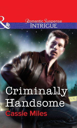 Criminally Handsome (Mills &amp; Boon Intrigue): First edition