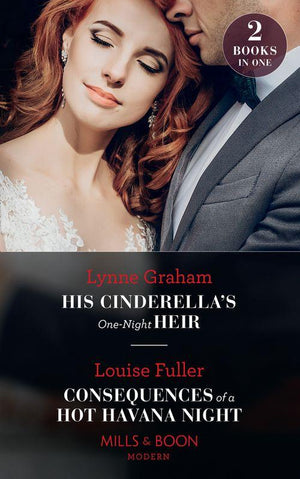 His Cinderella&#39;s One-Night Heir / Consequences Of A Hot Havana Night: His Cinderella&#39;s One-Night Heir / Consequences of a Hot Havana Night (Mills &amp; Boon Modern)