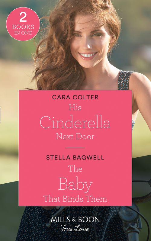 His Cinderella Next Door / The Baby That Binds Them: His Cinderella Next Door / The Baby That Binds Them (Men of the West) (Mills &amp; Boon True Love)