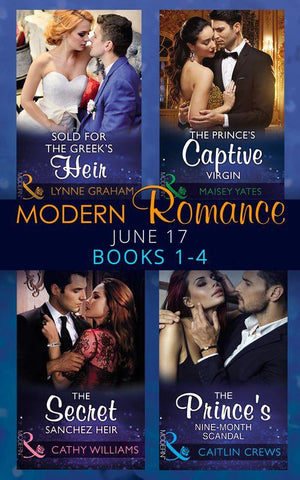 Modern Romance June 2017 Books 1 – 4: Sold for the Greek&#39;s Heir / The Prince&#39;s Captive Virgin / The Secret Sanchez Heir / The Prince&#39;s Nine-Month Scandal