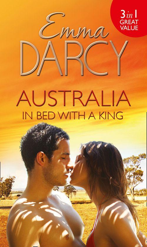 Australia: In Bed with a King: The Cattle King&#39;s Mistress (Kings of the Outback, Book 1) / The Playboy King&#39;s Wife (Kings of the Outback, Book 2) / The Pleasure King&#39;s Bride (Kings of the Outback, Book 3): First edition