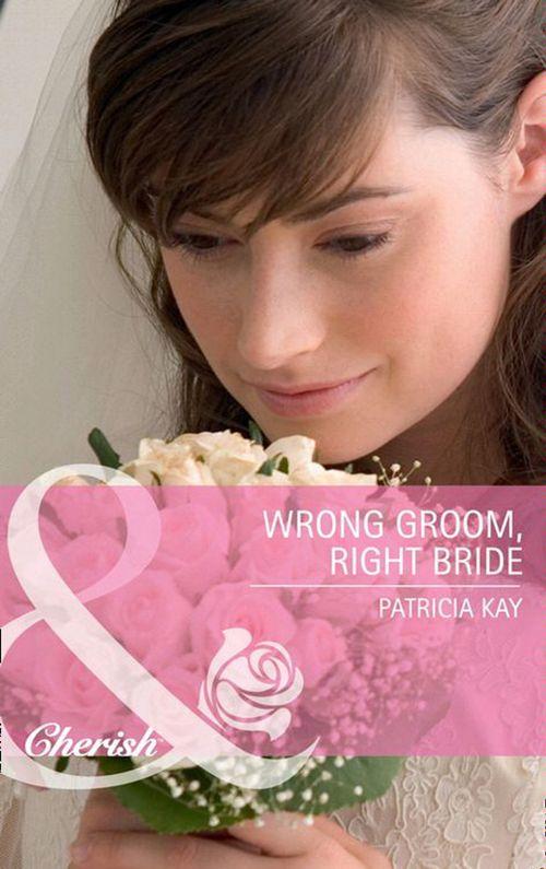 Wrong Groom, Right Bride (Mills &amp; Boon Cherish): First edition