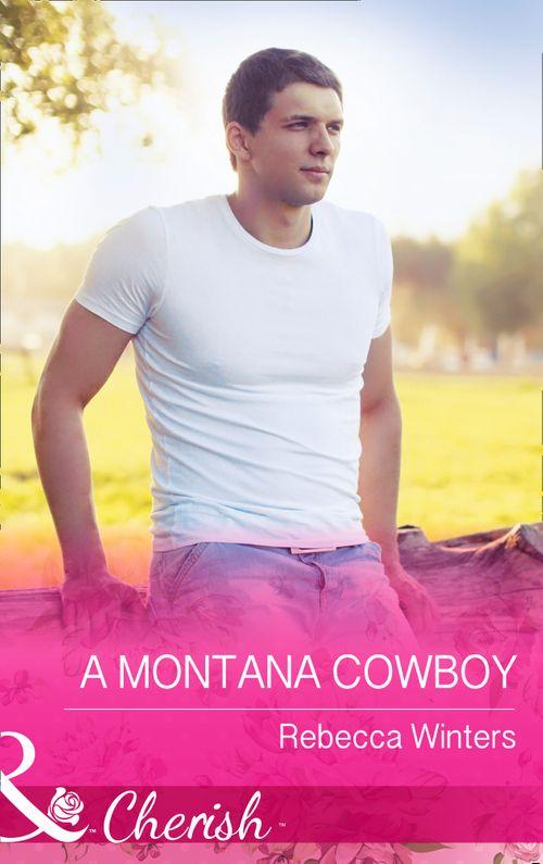 Hitting Rocks Cowboys - A Montana Cowboy (Mills &amp; Boon Cherish) (Hitting Rocks Cowboys, Book 4): First edition