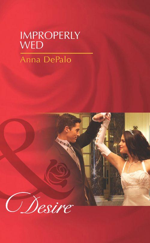 Improperly Wed (Mills & Boon Desire): First edition (9781408977682)