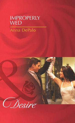 Improperly Wed (Mills & Boon Desire): First edition (9781408977682)