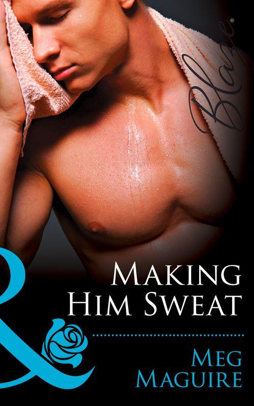 Making Him Sweat (Mills &amp; Boon Blaze): First edition