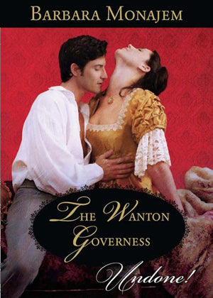 The Wanton Governess (Mills &amp; Boon Historical Undone): First edition