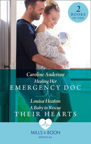 Healing Her Emergency Doc / A Baby To Rescue Their Hearts: Healing Her Emergency Doc / A Baby to Rescue Their Hearts (9780263297638)