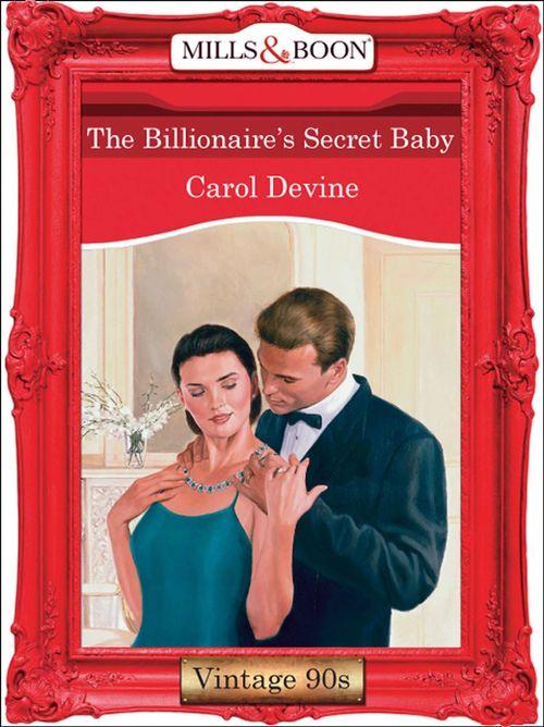 The Billionaire&#39;s Secret Baby (Mills &amp; Boon Vintage Desire): First edition