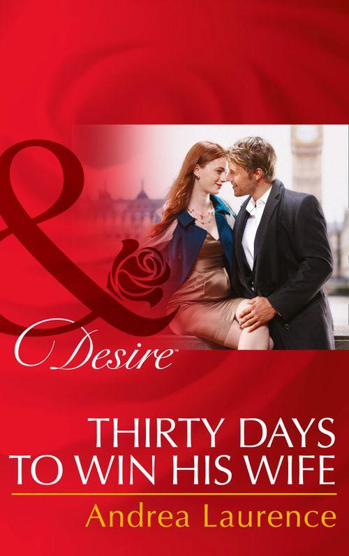 Brides and Belles - Thirty Days to Win His Wife (Mills &amp; Boon Desire) (Brides and Belles, Book 2): First edition