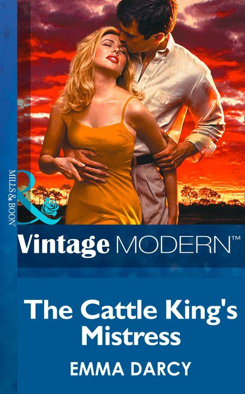 Kings of the Outback - The Cattle King&#39;s Mistress (Mills &amp; Boon Modern) (Kings of the Outback, Book 1): First edition