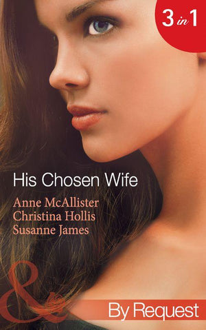 His Chosen Wife: Antonides&#39; Forbidden Wife / The Ruthless Italian&#39;s Inexperienced Wife / The Millionaire&#39;s Chosen Bride (Mills &amp; Boon By Request): First edition