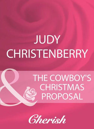 Mistletoe &amp; Marriage - The Cowboy&#39;s Christmas Proposal (Mills &amp; Boon Cherish) (Mistletoe &amp; Marriage, Book 1): First edition