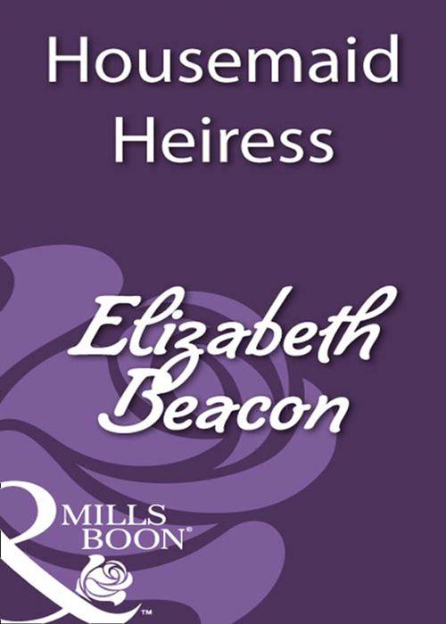 Housemaid Heiress (Mills &amp; Boon Historical): First edition