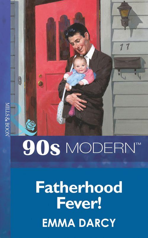 Fatherhood Fever! (Mills &amp; Boon Vintage 90s Modern): First edition