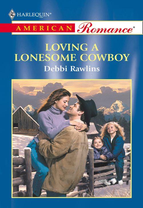 Loving A Lonesome Cowboy (Mills &amp; Boon American Romance): First edition