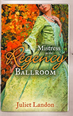Mistress in the Regency Ballroom: The Rake&#39;s Unconventional Mistress / Marrying the Mistress: First edition