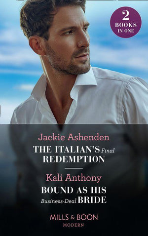 The Italian&#39;s Final Redemption / Bound As His Business-Deal Bride: The Italian&#39;s Final Redemption / Bound as His Business-Deal Bride (Mills &amp; Boon Modern)