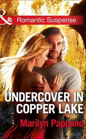 Undercover in Copper Lake (Mills &amp; Boon Romantic Suspense): First edition