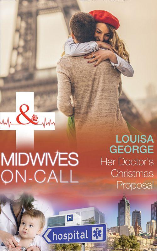 Midwives On-Call at Christmas - Her Doctor&#39;s Christmas Proposal (Mills &amp; Boon Medical) (Midwives On-Call at Christmas, Book 4)