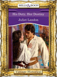 His Duty, Her Destiny (Mills & Boon Historical): First edition (9781472040107)