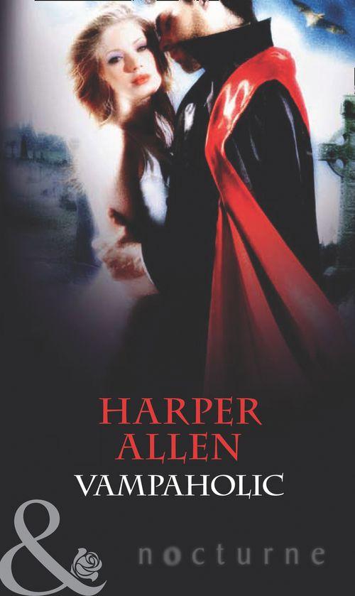 Darkheart &amp; Crosse - Vampaholic (Mills &amp; Boon Nocturne) (Darkheart &amp; Crosse, Book 2): First edition