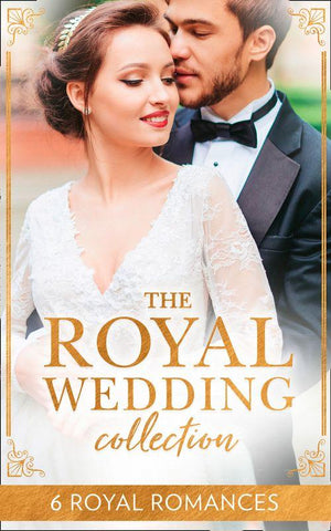 The Royal Wedding Collection: The Future King&#39;s Bride / The Royal Baby Bargain / Royally Claimed / An Affair with the Princess / A Royal Amnesia Scandal / A Royal Marriage of Convenience