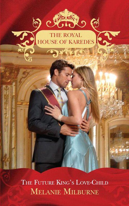 The Royal House of Karedes - The Future King&#39;s Love-Child (The Royal House of Karedes, Book 4): First edition