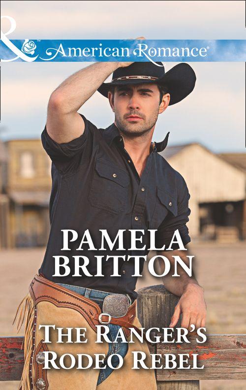 Cowboys in Uniform - The Ranger&#39;s Rodeo Rebel (Mills &amp; Boon American Romance) (Cowboys in Uniform, Book 3)
