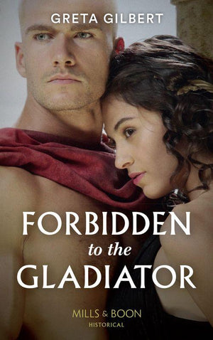 Forbidden To The Gladiator (Mills &amp; Boon Historical)