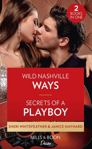 Wild Nashville Ways / Secrets Of A Playboy: Wild Nashville Ways (Daughters of Country) / Secrets of a Playboy (The Men of Stone River) (9780263279306)