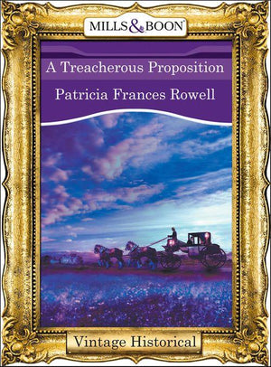 A Treacherous Proposition (Mills &amp; Boon Historical): First edition