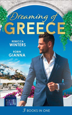 Dreaming Of... Greece: The Millionaire&#39;s True Worth / A Wedding for the Greek Tycoon / Her Greek Doctor&#39;s Proposal