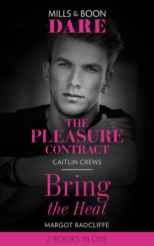 The Pleasure Contract / Bring The Heat: The Pleasure Contract / Bring the Heat (Mills &amp; Boon Dare)