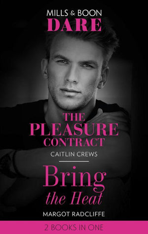 The Pleasure Contract / Bring The Heat: The Pleasure Contract / Bring the Heat (Mills &amp; Boon Dare)