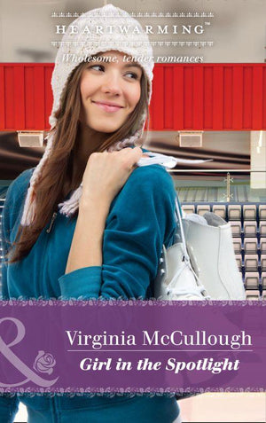 Girl In The Spotlight (Mills &amp; Boon Heartwarming)