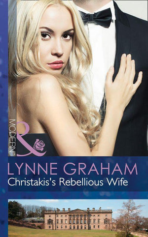 The Legacies of Powerful Men - Christakis&#39;s Rebellious Wife (Mills &amp; Boon Modern) (The Legacies of Powerful Men, Book 0): First edition