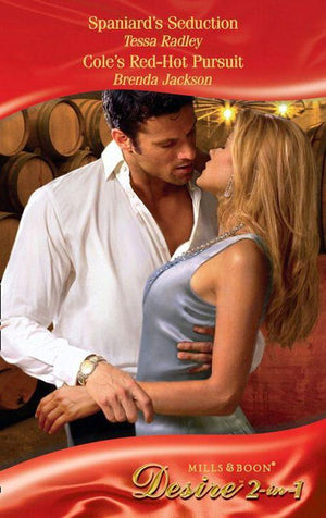 Spaniard&#39;s Seduction / Cole&#39;s Red-Hot Pursuit: Spaniard&#39;s Seduction (The Saxon Brides, Book 2) / Cole&#39;s Red-Hot Pursuit (Mills &amp; Boon Desire): First edition