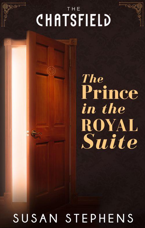 A Chatsfield Short Story - The Prince in the Royal Suite (A Chatsfield Short Story, Book 5): First edition