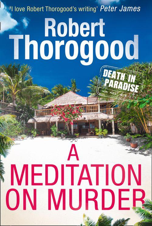 A Meditation On Murder (A Death in Paradise Mystery, Book 1): First edition (9781474006583)