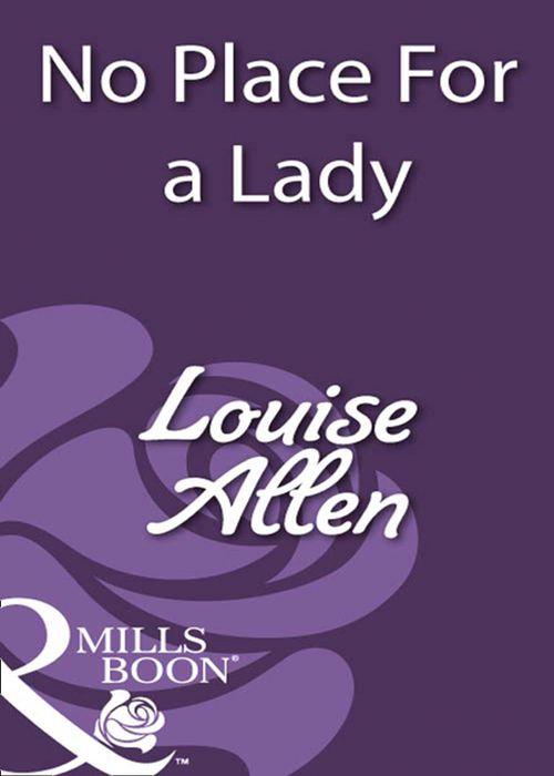 No Place For A Lady (Mills &amp; Boon Historical): First edition
