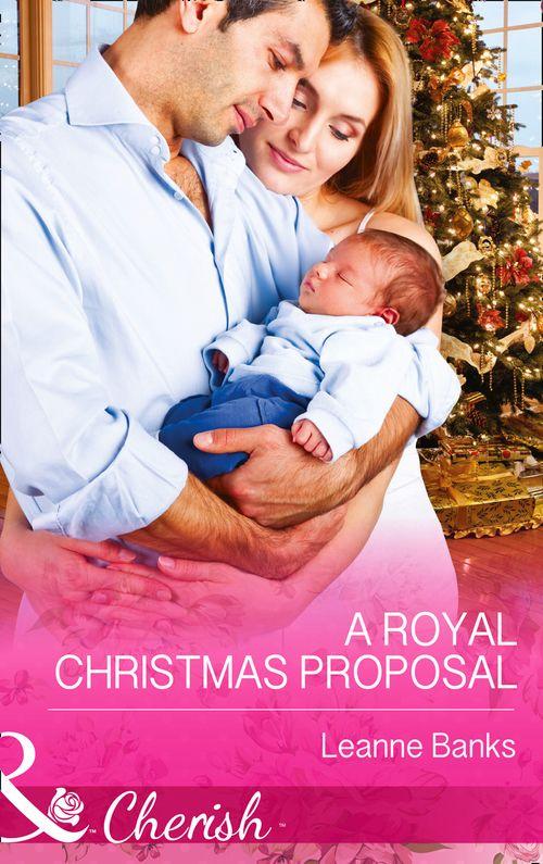 Royal Babies - A Royal Christmas Proposal (Mills &amp; Boon Cherish) (Royal Babies, Book 4): First edition
